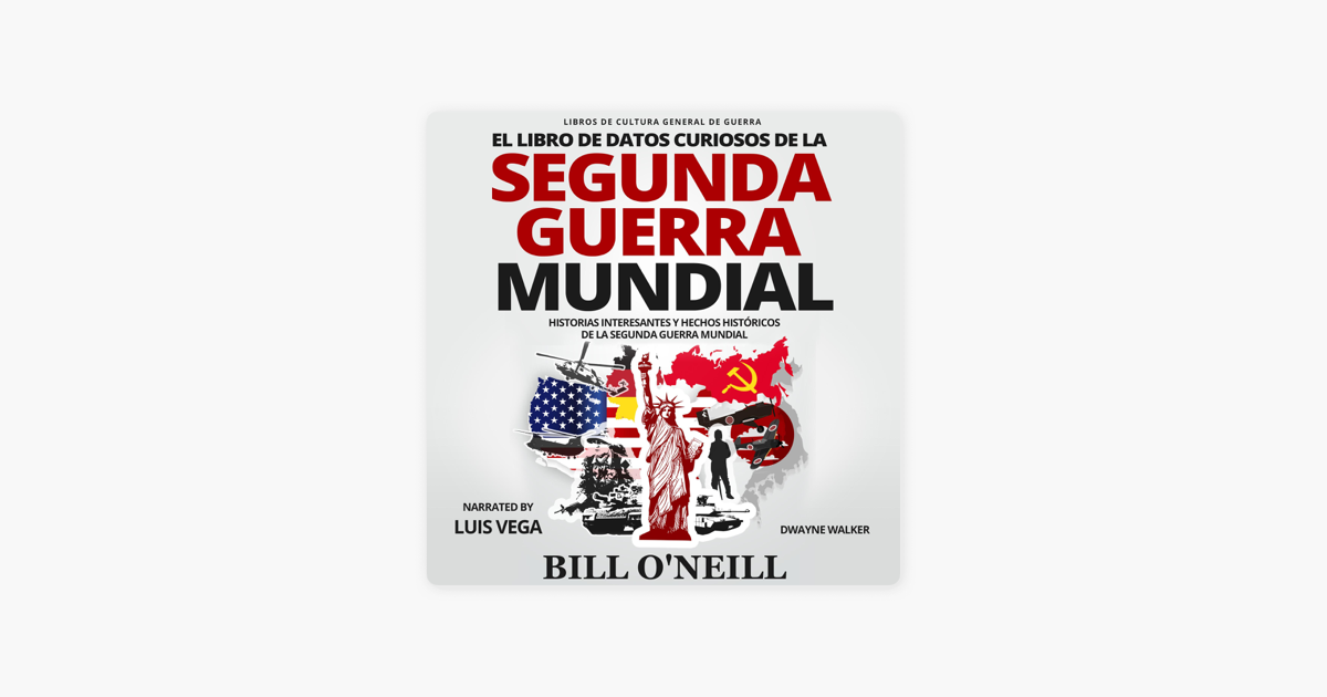 El Libro de Datos Curiosos de la Segunda Guerra Mundial: Historias  Interesantes y Hechos Históricos de la Segunda Guerra Mundial [The World  War 2 Trivia Book: Interesting Stories and Random Facts from