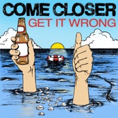 Come Closer - Get It Wrong