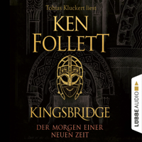 Ken Follett & Tobias Kluckert - Der Morgen einer neuen Zeit - Kingsbridge-Roman, Band 4 (Gekürzt) artwork
