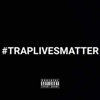 #Traplivesmatter