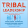 Dave Logan, John King & Halee Fischer-wright - Tribal Leadership: Leveraging Natural Groups to Build a Thriving Organization