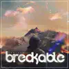 Breakable - Single album lyrics, reviews, download