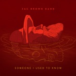 Zac Brown Band - Someone I Used to Know