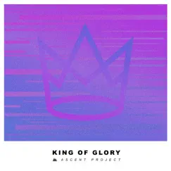 King Of Glory - Single by Ascent Project album reviews, ratings, credits