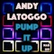 Pump It Up (Radio Edit) - Andy LaToggo lyrics