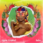 Reyna Tropical - Dolor