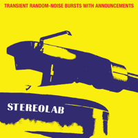 Stereolab - Transient Random-Noise Bursts With Announcements (Expanded Edition) artwork