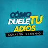 Como Duele Tu Adiós - Single album lyrics, reviews, download