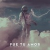 Fue Tu Amor - Single