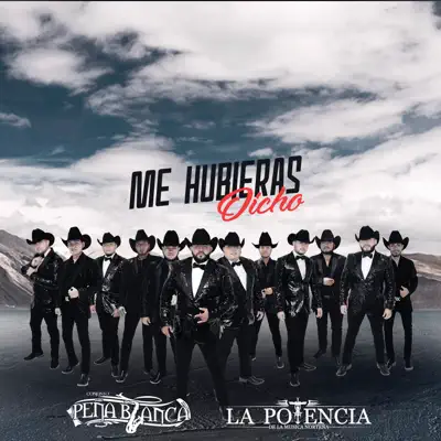 Me Hubieras Dicho (feat. La Potencia de la Música Norteña) - Single - Conjunto Peña Blanca Me Hubieras Dicho (feat. La Potencia de la Música Norteña) - Single - Conjunto Peña Blanca