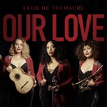 Flor de Toloache - Our Love