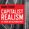 Capitalist Realism: Is There No Alternative? (Unabridged) - Marc Fisher