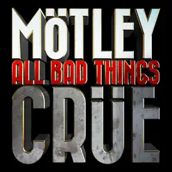All Bad Things - Single - Mötley Crüe All Bad Things - Single - Mötley Crüe