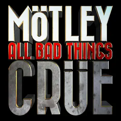 All Bad Things - Single - Mötley Crüe All Bad Things - Single - Mötley Crüe