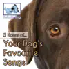 Your Dog's Favourite Songs (5 Hours) album lyrics, reviews, download