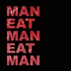 Man Eat Man Eat Man