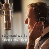 Stromaufwärts - Kaiser singt Kaiser - Roland Kaiser
