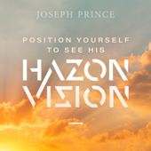 Position Yourself to See His Hazon Vision - Joseph Prince