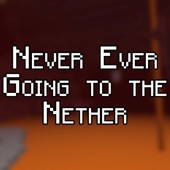 Never Ever Going to the Nether artwork