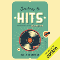 Derek Thompson - Creadores de Hits (Narración en Castellano): Cómo triunfar en la era de la distracción (Unabridged) artwork
