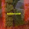 Banana Clip - Single album lyrics, reviews, download
