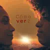 Cómo Ver? - Single album lyrics, reviews, download