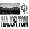 Major Tom (feat. Peter Schilling) [Anstandslos & Durchgeknallt Remix] - Single album lyrics, reviews, download