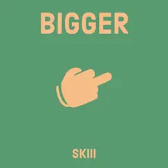 Bigger - Single by Skiii album reviews, ratings, credits