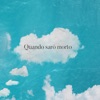 Quando Sarò Morto - Single