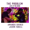 Stream & download The Problem (feat. Jason Isbell) [Live at the Bend] - Single