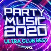 PARTY MUSIC 2020 -ULTRA CLUB BEST- mixed by DJ K-TA (DJ MIX) artwork