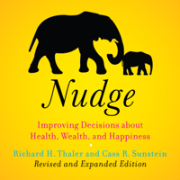 Richard H. Thaler & Cass R. Sunstein - Nudge: Improving Decisions About Health, Wealth, and Happiness artwork