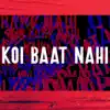 Koi Baat Nahi - Single album lyrics, reviews, download