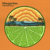 The Elovaters - Margaritas (feat. Orange Grove)