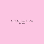 Just Because You're Sorry artwork