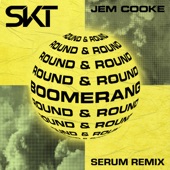 DJ S.K.T/Jem Cooke - Boomerang (Round & Round)(Serum Remix)