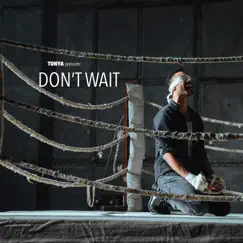 Don't Wait - Single by Tun_ya album reviews, ratings, credits