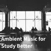 Ambient Music for Study Better album lyrics, reviews, download