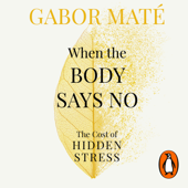 When the Body Says No - Gabor Maté