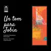 Un Tom para Jobim - Single album lyrics, reviews, download