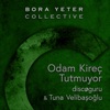 Odam Kireç Tutmuyor (feat. Tuna Velibaşoğlu) [Bora Yeter Collective] - Single