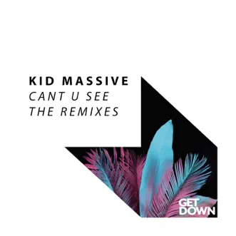 Cant U See (The Remixes) - Single by Kid Massive album reviews, ratings, credits