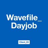 Client_03 - Wavefile_Dayjob