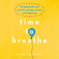 Bill Mitchell - Time to Breathe: Navigating Life and Work for Energy, Success and Happiness (Unabridged) artwork