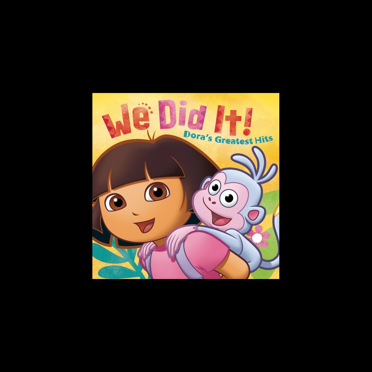 ‎we Did It Doras Greatest Hits By Dora The Explorer On Apple Music