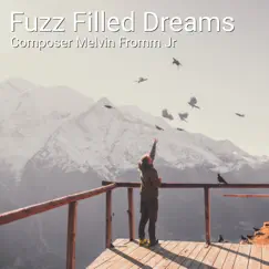 Fuzz Filled Dreams - Single by Composer Melvin Fromm Jr album reviews, ratings, credits