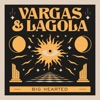 Vargas & Lagola - Big Hearted