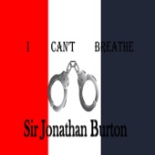 Sir Jonathan Burton - I Can't Breathe