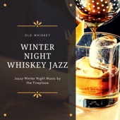 Winter Night Whiskey Jazz - Old Whiskey Jazzy Winter Night Music by the Fireplace artwork