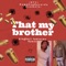 Thats My Brother (feat. Kingboii) - Spazz lyrics